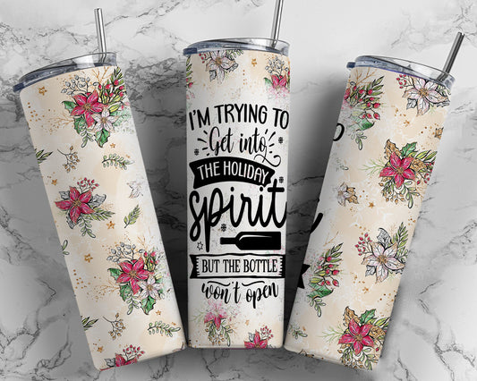 I'm Trying To Get In The Holiday Spirit But My Bottle Won't Open | 20oz Christmas Tumbler
