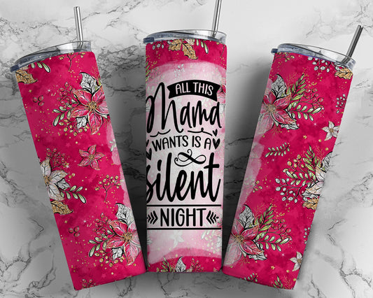 All This Mama Wants Is a Silent Night | 20oz Christmas Tumbler